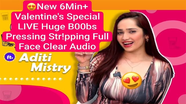 Valentine’s Aditi Mistry New 6Min – Special Live Huge Boobs Pressing Videos